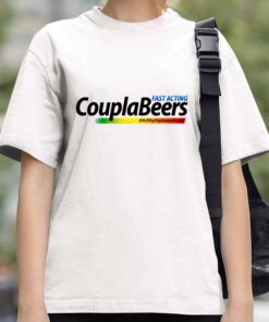 Fast Acting Coupla Beers Shirt 3 Fast Acting Coupla Beers Shirt 4