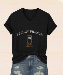 Feelin French Guillotine Shirt