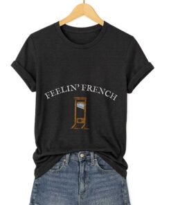 Feelin French Guillotine Shirt 3