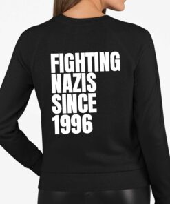 Fighting Nazis Since 1996 Shirt 3