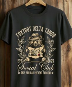 Foxtrot Delta Tango Social Club Only You Can Prevent Fascism Resist 8647 Hands Off Shirt