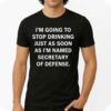 Fred Wellman I’m Going To Stop Drinking Just As Soon As I’m Named Secretary Of Defense Shirt