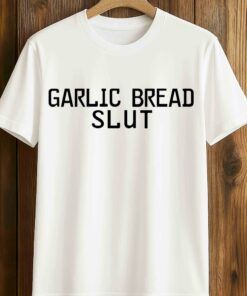 Garlic Bread Slut Shirt 1