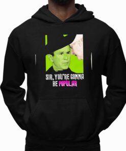 George W. Bush Sir, You’re Gonna Be Popular Shirt