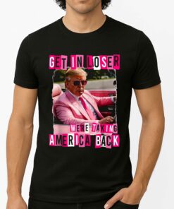 Get In Loser We’re Taking America Back Shirt
