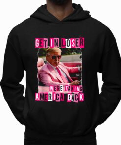 Get In Loser Were Taking America Back Shirt 5