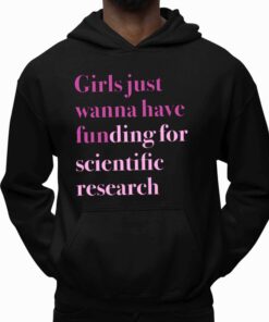 Girls Just Wanna Have Funding For Scientific Research Shirt