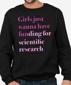 Girls Just Wanna Have Funding For Scientific Research Shirt 4