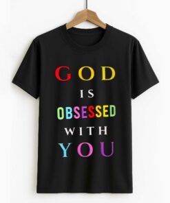God Is Obsessed With You Shirt