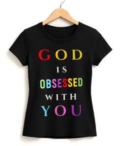 God Is Obsessed With You Shirt