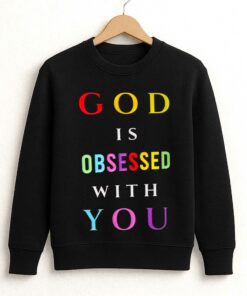 God Is Obsessed With You Shirt 3