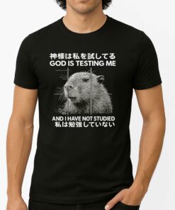 God Is Testing Me And I Have Not Studied Shirt