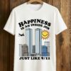 Happiness Is An Inside Job Just Like 9-11 Shirt