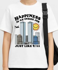 Happiness Is An Inside Job Just Like 9 11 Shirt 3