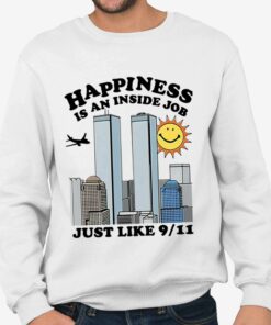 Happiness Is An Inside Job Just Like 9 11 Shirt 4