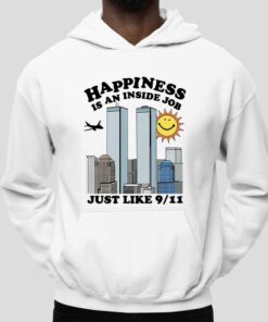 Happiness Is An Inside Job Just Like 9 11 Shirt 5
