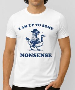 I Am Up To Some Nonsense Shirt