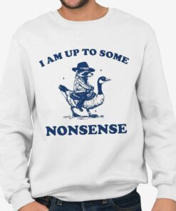 I Am Up To Some Nonsense Shirt 3