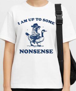 I Am Up To Some Nonsense Shirt 4