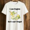 I Can Frogive But I Can’t Froget Shirt