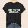 I Can Tell You About Pain Shirt