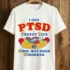 I Got PTSD Pretty Tits Some Hot Dogs Disorder Shirt