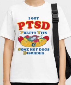 I Got PTSD Pretty Tits Some Hot Dogs Disorder Shirt 3