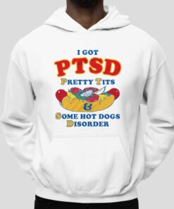 I Got PTSD Pretty Tits Some Hot Dogs Disorder Shirt 5