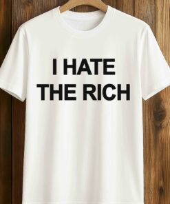 I Hate The Rich Shirt