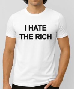 I Hate The Rich Shirt