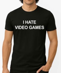 I Hate Video Games Shirt