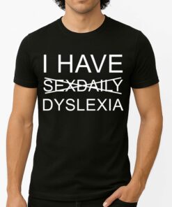 I Have Sex Daily Dyslexia Shirt
