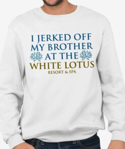 I Jerked Off My Brother At The White Lotus Shirt
