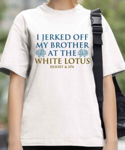 I Jerked Off My Brother At The White Lotus Shirt 3 I Jerked Off My Brother At The White Lotus Shirt 4