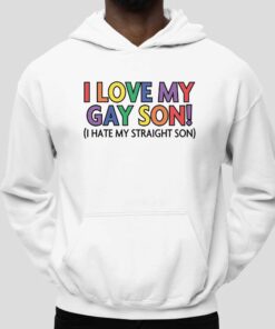 I Love My Gay Son I Hate My Straight Son Shirt 4 I Love My Gay Son I Hate My Straight Son Shirt 5