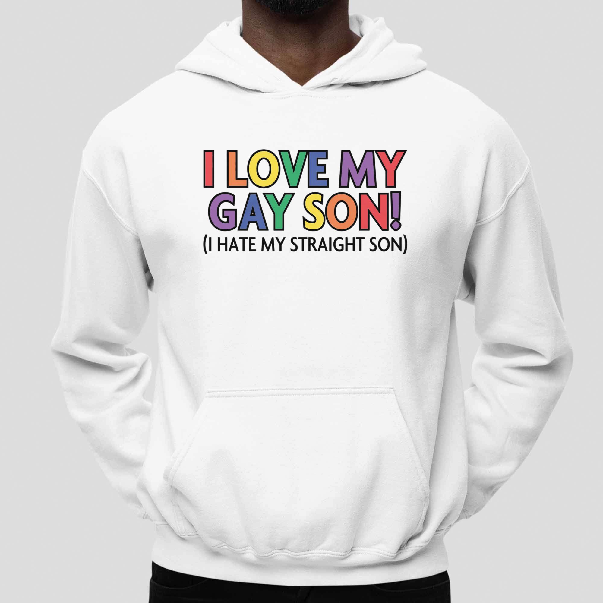 I Love My Gay Son I Hate My Straight Son Shirt I Love My Gay Son I Hate My Straight Son Shirt
