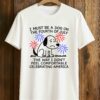 I Must Be A Dog On The Fourth Of July Shirt