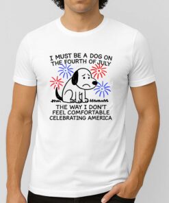 I Must Be A Dog On The Fourth Of July Shirt