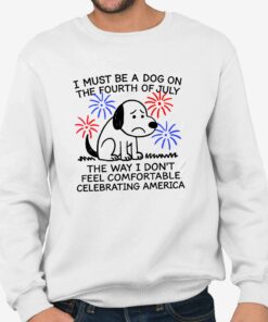 I Must Be A Dog On The Fourth Of July Shirt 4
