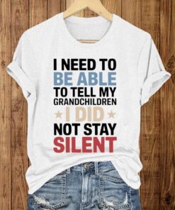 I Need To Be Able To Tell My Grandchildren I Did Not Stay Silent Shirt 4