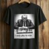 I Only Play To Win Shirt