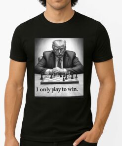 I Only Play To Win Shirt