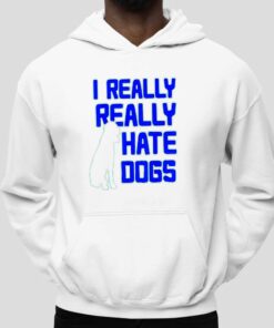 I Really Really Hate Dogs Shirt 2