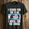 I Stand For The Flag I Kneel For The Cross Shirt