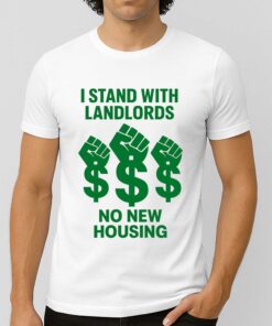 I Stand With Landlords No New Housing Shirt