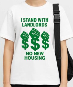 I Stand With Landlords No New Housing Shirt 2 I Stand With Landlords No New Housing Shirt 3