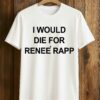 I Would Die For Renee Rapp Shirt