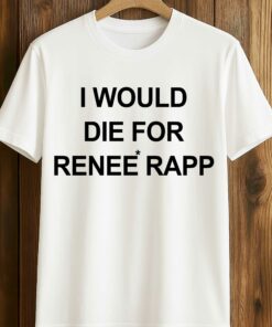 I Would Die For Renee Rapp Shirt