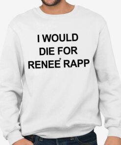 I Would Die For Renee Rapp Shirt 3