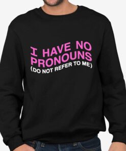 I have No Prononouns Do Not Refer To Me Shirt
